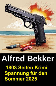 Title: 1803 Seiten Krimi Spannung für den Sommer 2025, Author: Alfred Bekker