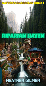 Title: Riparian Haven (Nature's Guardians, #1), Author: Heather Gilmer