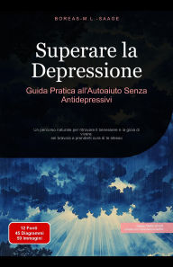 Title: Superare la Depressione: Guida Pratica all'Autoaiuto Senza Antidepressivi (Depressione (IT), #2), Author: Boreas M. L. Saage - Italiano
