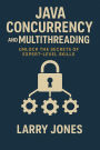 Java Concurrency and Multithreading: Unlock the Secrets of Expert-Level Skills
