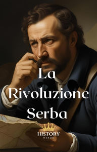 Title: La Rivoluzione Serba: 1804-1835 (Guerra Civile, #2), Author: History Nerds