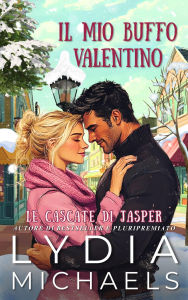 Title: Il Mio Buffo Valentino (Le Cascate di Jasper, #5), Author: Lydia Michaels