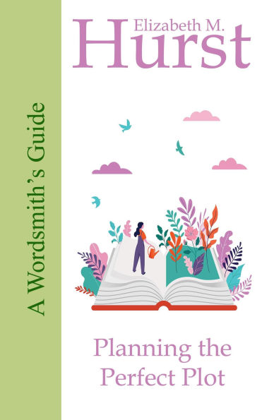 The Wordsmith's Guide to Planning the Perfect Plot (The Wordsmith's Guides, #4)