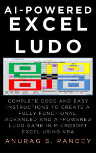 Title: AI-powered Excel Ludo: Complete Code and Easy Instructions to Create a Fully Functional, Advanced and AI-powered Ludo Game in Microsoft Excel using VBA, Author: Anurag Pandey