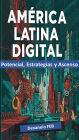 América Latina Digital Potencial, Estrategias y Ascenso