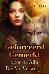 Title: Geforceerd Gemerkt door de Alfa Die Me Verwierp, Author: Kel lopez