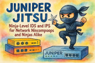 Title: Juniper Jitsu - Ninja-Level IDS and IPS for Network Nincompoops and Ninjas Alike, Author: Scott Markham