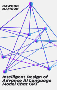 Title: Intelligent Design of Advance AI Language Model Chat GPT, Author: Dawood Mamoon