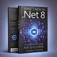 Title: What's New in .NET 8? A Complete Guide to the Latest Features, Author: Nitika