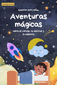 Title: Cuentos mágicos para dormir: Aventuras de valor, amistad y valentía, Author: Sabrina Bauer