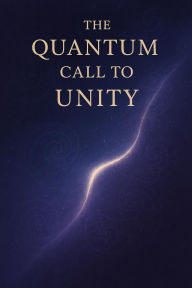Title: The Quantum Call to Unity, Author: Elian Noesis Verion