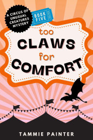 Downloading free ebooks for kobo Too Claws for Comfort (The Circus of Unusual Creatures, #5)