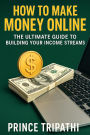 How to Make Money Online: The Ultimate Guide to Building Your Income Streams