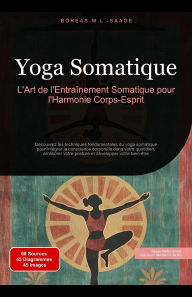 Title: Yoga Somatique: L'Art de l'Entraînement Somatique pour l'Harmonie Corps-Esprit (Yoga (FR), #5), Author: Boreas Fr. M. L. Saage