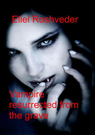 Title: Vampire Resurrected from the Grave (Contos de terror, #24), Author: Eliel Roshveder