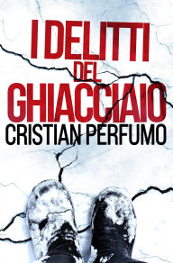 Title: I delitti del ghiacciaio (Laura Badía, criminalista nella Patagonia, #1), Author: Cristian Perfumo