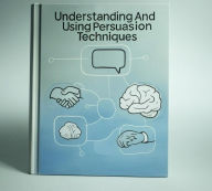 Title: Understanding And Using Persuasion Techniques, Author: BJF