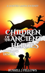Title: Children of the Ancient Heroes: Hope and Despair (A Lighted Lands Journey, #2), Author: Russell J Fellows