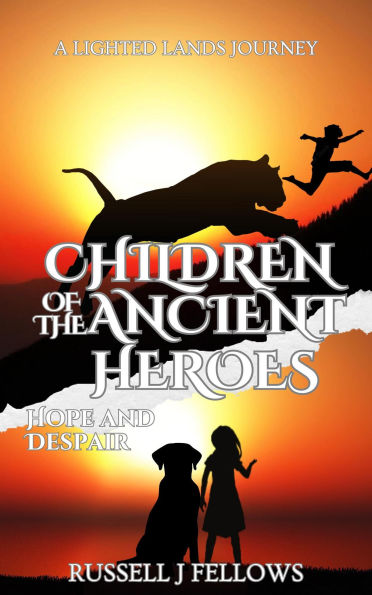 Children of the Ancient Heroes: Hope and Despair (A Lighted Lands Journey, #2)
