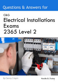 Title: C&G Electrical Installations Exams 2365 Level 2: Questions & Answers Study Revision Prep Mock Test Quiz, Author: Danny Crispin