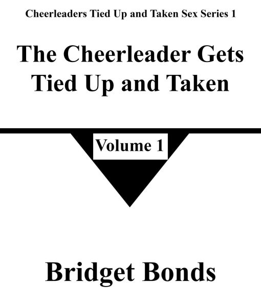 The Cheerleader Gets Tied Up and Taken 1 (Cheerleaders Tied Up and Taken Sex Series 1, #1)