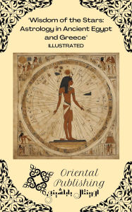 Title: Wisdom of the Stars Astrology in Ancient Egypt and Greece, Author: Oriental Publishing