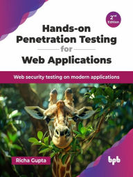Title: Hands-on Penetration Testing for Web Applications: Web security testing on modern applications - 2nd Edition, Author: Richa Gupta