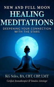 Title: New and Full Moon Healing Meditations Deepening Your Connection with the Stars (Healing & Manifesting Meditations), Author: KG STILES