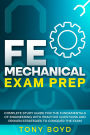 FE Mechanical Exam Prep Complete Study Guide for the Fundamentals of Engineering with Practice Questions and Proven Strategies to Conquer the Exam