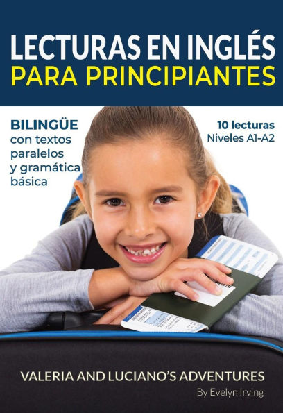 Lecturas en Inglés Para Principiantes: 10 Lecturas Breves Para Niveles A1 A2 Bilingüe con Textos Traducidos y Gramática Básica (Aprende Inglés con Valeria y Luciano, #1)