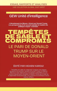 Title: Tempêtes de sable et compromis: Le pari de Donald Trump sur le Moyen-Orient, Author: GEW Unité d'intelligence