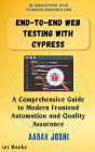 End-to-End Web Testing with Cypress: A Comprehensive Guide to Modern Frontend Automation and Quality Assurance