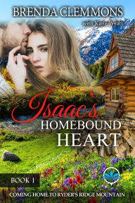 Title: Isaac's Homebound Heart (Coming Home to Ryder's Ridge Mountain, #1), Author: Brenda Clemmons
