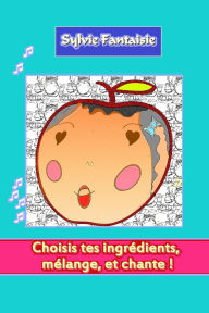 Title: Choisis tes ingrédients, mélange, et chante !, Author: Sylvie Fantaisie