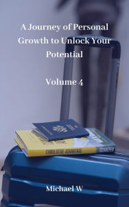 Title: A Journey of Personal Growth to Unlock Your Potential - Volume 4, Author: Michael W