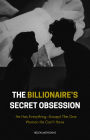 The Billionaire's Secret Obsession - He Has Everything-Except The One Woman He Can't Have