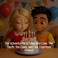 Title: The Adventures of Lisa and Liam: The Tooth, the Cake, and the Fearless Friend, Author: Elvera van Wyk