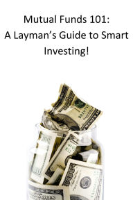 Title: Mutual Funds 101: A Layman's Guide to Smart Investing!, Author: Rajat