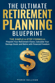 Title: The Ultimate Retirement Planning Blueprint, Author: Pierce Sullivan