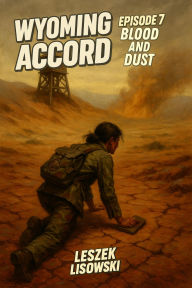 Title: Wyoming Accord Episode 7: Blood and Dust, Author: Leszek Lisowski