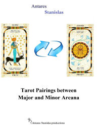 Title: Tarot Pairings Between Major and Minor Arcana, Author: Antares Stanislas