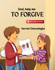 Title: God Help Me To Forgive (God Help Me series, #3), Author: Harriet Omondiagbe