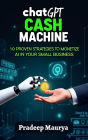 ChatGPT Cash Machine: 10 Proven Strategies to Monetize AI in Your Small Business