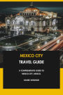Mexico City Travel Guide: A Comprehensive Guide to Mexico City, Mexico.