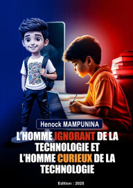 Title: L'HOMME IGNORANT DE LA TECHNOLOGIE ET L'HOMME CURIEUX DE LA TECHNOLOGIE, Author: Henock MAMPUNINA