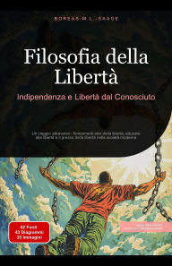 Title: Filosofia della Libertà: Indipendenza e Libertà dal Conosciuto, Author: Boreas M. L. Saage - Italiano