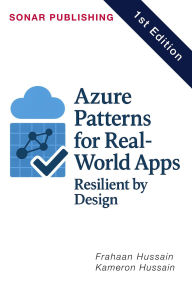 Title: Azure Patterns for Real-World Apps: Resilient by Design, Author: Kameron Hussain