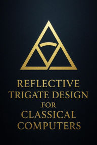 Title: Reflective Trigate Design for Classical Computers (Volume 8 - Reflective Trigate Design for Classical Computers, #1), Author: Ylia Callan