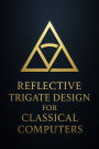 Reflective Trigate Design for Classical Computers