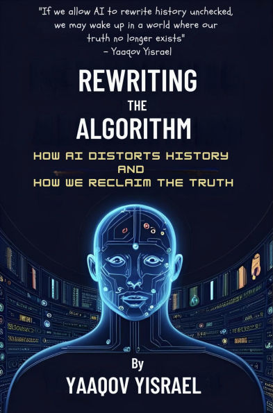 Rewriting the Algorithm: How AI Distorts History and How We Reclaim the Truth